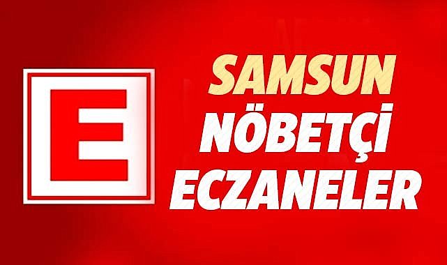 Samsun'da 17 Kasım Pazar nöbetçi eczaneler ve telefon numaraları