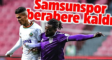 Samsunspor Alanyaspor ile berabere kaldı