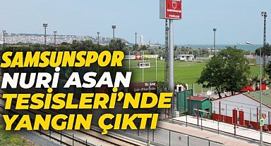 Samsunspor Nuri Asan Tesisleri'nde yangın çıktı