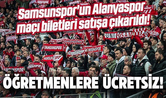 Samsunspor'un Alanyaspor maçı biletleri satışa çıkarıldı! Öğretmenlere ücretsiz!