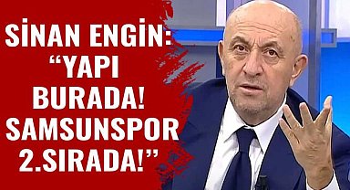 Sinan Engin: "Yapı burada! Samsunspor 2. sırada"