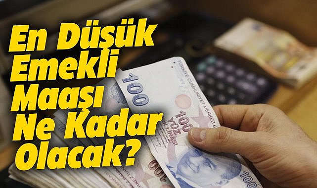 En düşük emekli maaşı ne kadar olacak?