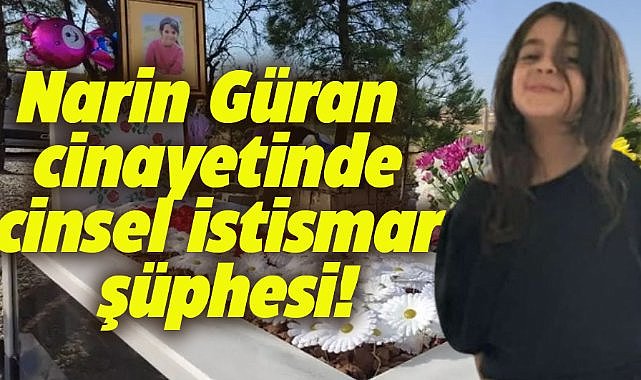 Narin Güran’ın cinayetinde cinsel istismar şüphesi