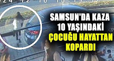 Samsun'da kaza 10 yaşındaki çocuğu hayattan kopardı
