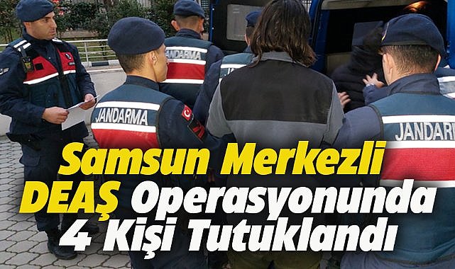 Samsun merkezli DEAŞ operasyonunda 4 kişi tutuklandı