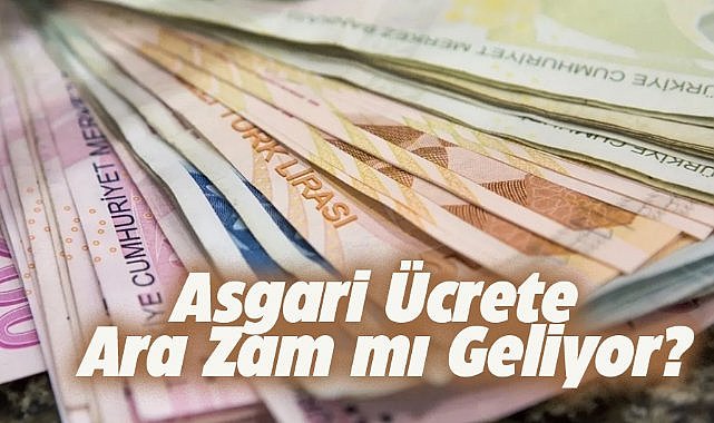 Asgari ücrete ara zam gelecek mi?
