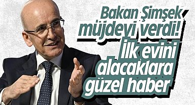Bakan Şimşek müjdeyi verdi! İlk evini alacaklara güzel haber