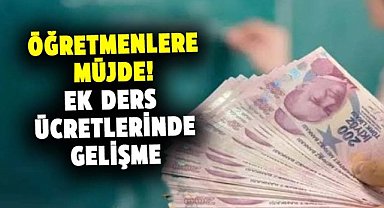 Öğretmenlere müjde! Ek ders ücretlerinde gelişme