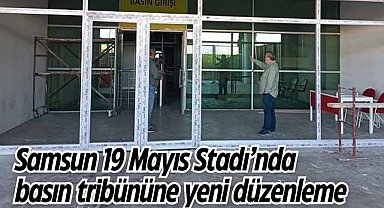 Samsun 19 Mayıs Stadı’nda basın tribününe yeni düzenleme