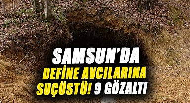 Samsun'da define avcılarına suçüstü! 9 gözaltı