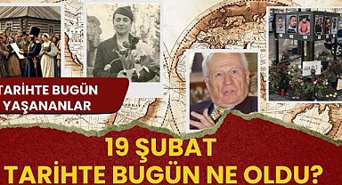 19 Şubat Tarihte bugün ne oldu? İşte tarihte bugün yaşanan bazı olaylar