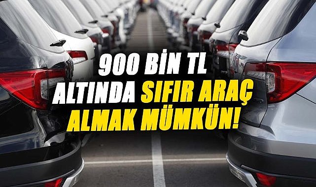 900 bin TL altında sıfır araç almak mümkün!