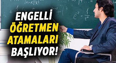 Engelli öğretmen atamaları başlıyor!