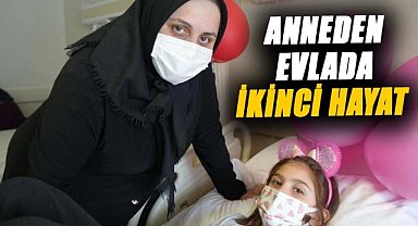 Fedakar anne kızına ikinci bir hayat verdi