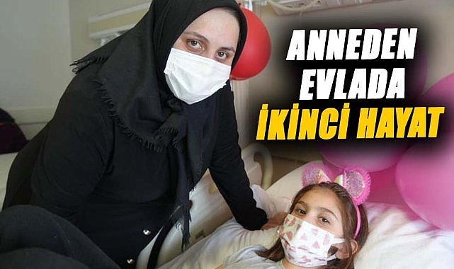 Fedakar anne kızına ikinci bir hayat verdi