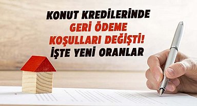Konut kredilerinde geri ödeme koşulları değişti! İşte yeni oranlar