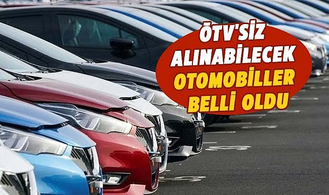 ÖTV'siz alınabilecek otomobiller belli oldu
