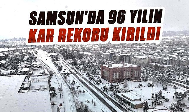 Samsun'da 96 yılın kar rekoru kırıldı