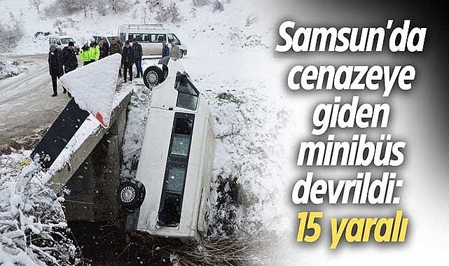 Samsun'da cenazeye giden minibüs devrildi: 15 yaralı