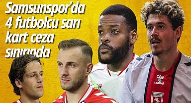Samsunspor'da 4 futbolcu sarı kart ceza sınırında