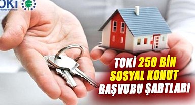 TOKİ 250 bin sosyal konut başvuru şartları