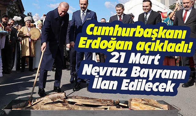 21 Mart Nevruz Bayramı ilan edilecek