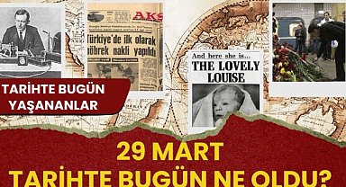 29 Mart tarihte bugün ne oldu? İşte tarihte bugün yaşanan bazı olaylar