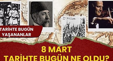 8 Mart tarihte bugün ne oldu? İşte tarihte bugün yaşananlar