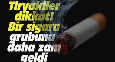 Bir sigara grubuna daha zam geldi