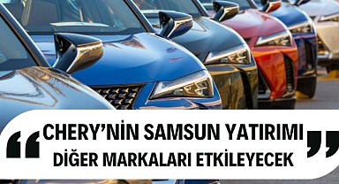 Chery Samsun'a geliyor! TOGG var ama Türkiye'deki sektörü etkileyecek