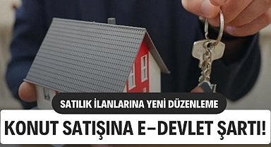 Evini satmak isteyenlere e-Devlet şartı! Konutta satılık ilanlarına düzenleme geldi