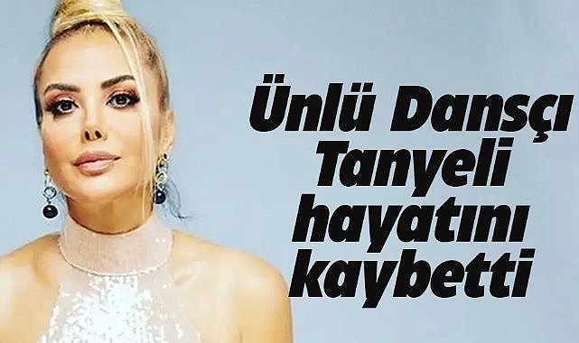 Kanser tedavisi görüyordu! Tanyeli hayatını kaybetti