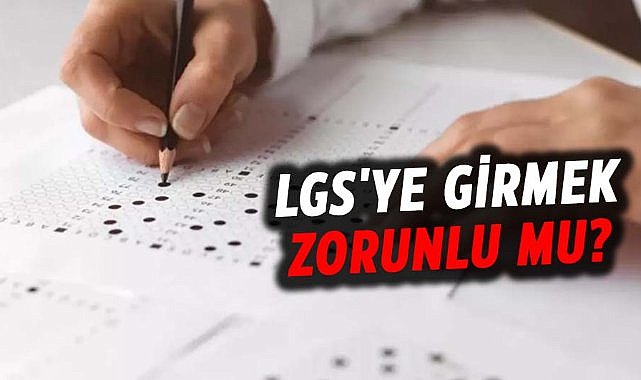 LGS'ye girmek zorunlu mu?