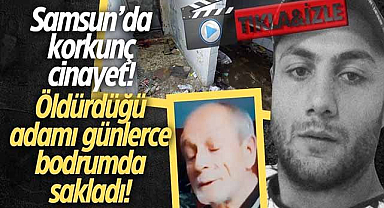 Samsun'da korkunç cinayet! Öldürdüğü adamı günlerce  bodrumda sakladı!