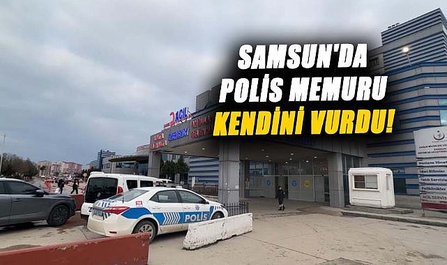 Samsun'da polis memuru kendini vurdu! Kurtarılamadı