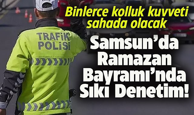 Samsun'da Ramazan Bayramı tedbirleri açıklandı