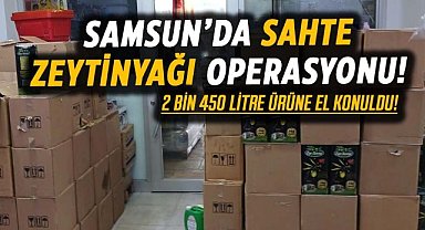 Samsun’da sahte zeytinyağı operasyonu!