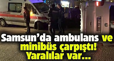 Samsun'da ambulans ile minibüs çarpıştı! Yaralılar var
