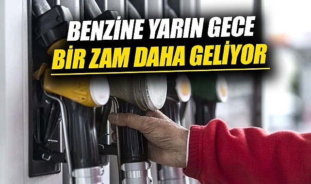 Benzine yarın gece bir zam daha geliyor