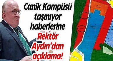 Canik Kampüsü taşınıyor haberlerine Rektör Aydın’dan açıklama!
