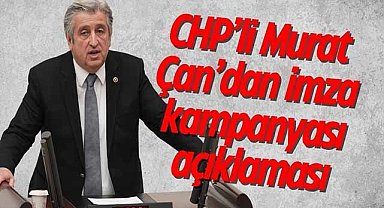 CHP’li Murat Çan’dan imza kampanyası açıklaması