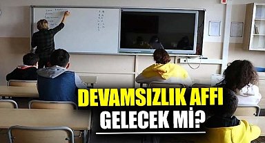 Devamsızlık affı gelecek mi? Öğrencileri ilgilendiriyor