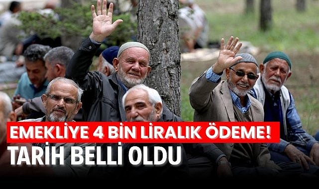 Emekliye 4 bin liralık ödeme! Tarih belli oldu