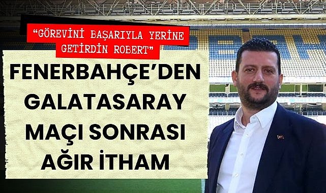 Fenerbahçe'den Galatasaray maçı sonrası Yüksel Yıldırım'a ağır itham 'Görevini başarıyla yerine getirdin'