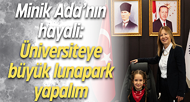 Minik Ada'nın hayali: Üniversiteye büyük lunapark yapalım