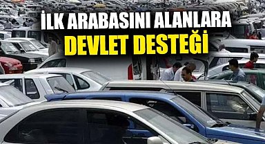 Müjde geldi! İlk arabasını alanlara devlet desteği
