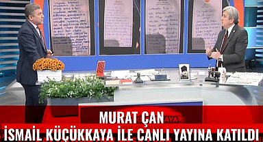 Murat Çan, İsmail Küçükkaya ile canlı yayına katıldı