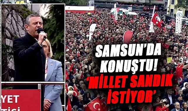 Özgür Özel'den Samsun mitinginde açıklamalar: Millet sandık istiyor
