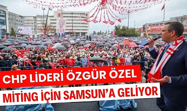 Özgür Özel miting için Samsun'a geliyor