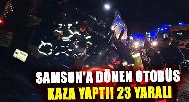 Samsun'a dönen otobüs kaza yaptı! 23 yaralı